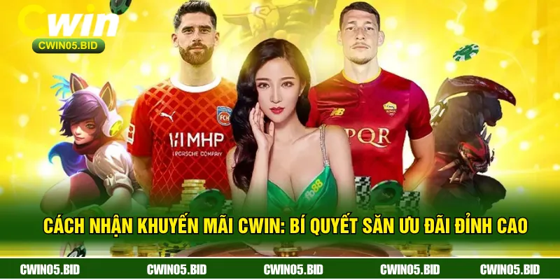 Cách Nhận Khuyến Mãi Cwin: Bí Quyết Săn Ưu Đãi Đỉnh Cao