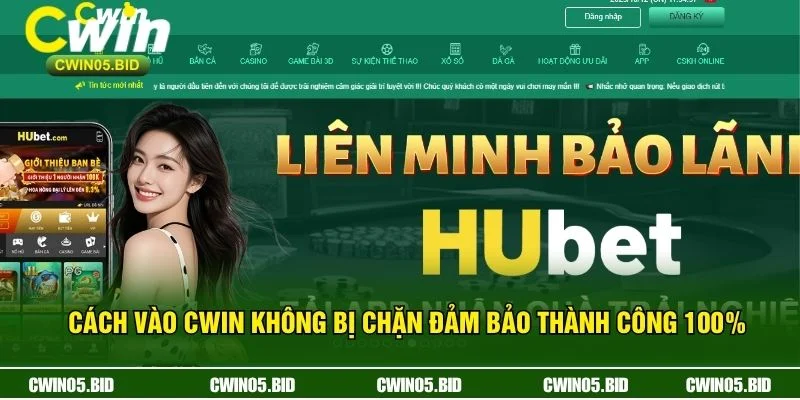 Cách Vào CWIN Không Bị Chặn Đảm Bảo Thành Công 100%