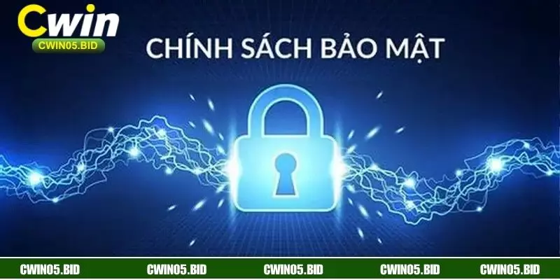 Chính sách bảo mật tại CWIN là yếu tố bắt buộc