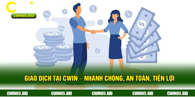 Giao Dịch Tại CWIN – Nhanh Chóng, An Toàn, Tiện Lợi