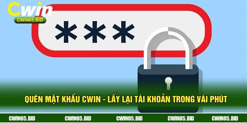 Quên Mật Khẩu CWIN - Lấy Lại Tài Khoản Trong Vài Phút