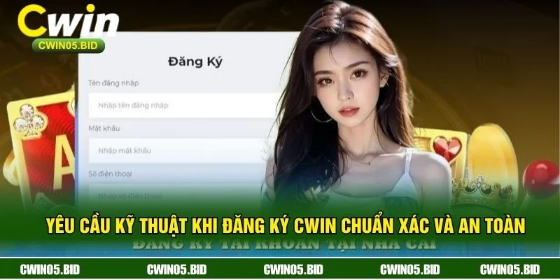 Yêu Cầu Kỹ Thuật Khi Đăng Ký CWIN Chuẩn Xác Và An Toàn